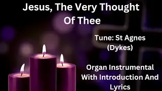 Jesus, The Very Thought Of Thee (St Agnes - Dykes) - Organ Instrumental With Introduction and Lyrics