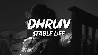dhruv - stable life (lyrics)