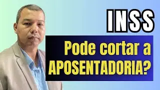 O INSS pode cortar sua aposentadoria?