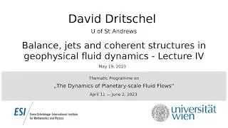 David Dritschel - Balance, jets and coherent structures in geophysical fluid dynamics - Lecture IV