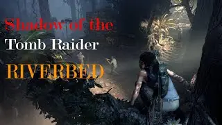 Shadow of the Tomb Raider- RIVERBED