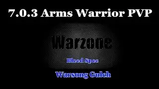 7.0.3 Arms Warrior  PVP -  Warsong with commentary