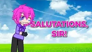 Salutations, Sir! [Fake Collab] (Gacha Club) #PorigamesSalutationsSir