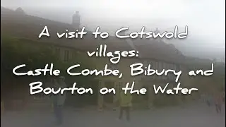 KaBaChoy's visit to Cotswolds Villages: Castle Combe, Bibury and Bourton on the Water