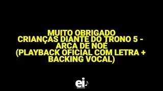 Muito Obrigado - Crianças Diante do Trono 5 (Arca de Noé) (Playback Oficial Com Letra + BGV)