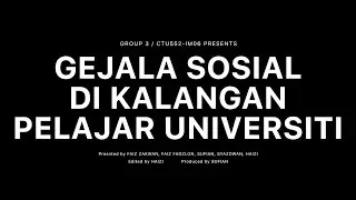 CTU552-IM06 / Kumpulan 3 / Gejala Sosial di Kalangan Pelajar Universiti