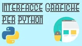 Come Creare Interfacce Grafiche per PYTHON con TKINTER - TUTORIAL ITALIANO TK