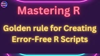 Mastering R: How to Create Foolproof R Scripts for Error-Free Data Analysis