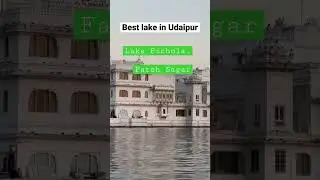 Best lake in Udaipur lake pichola and Fateh sagar lake 