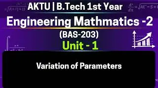 U1L19p1 Variation of Parameters | Method 4 | Second Order DE | BAS203 | AKTU Sem 2