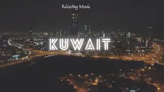 Relaxing Music | Kuwait Video HD | Music for Relax or Sleep and Focus