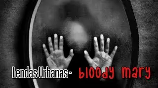 A LENDA DA BLOODY MARY