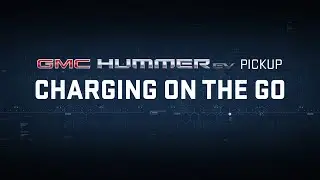 GMC HUMMER EV PICKUP | “Declassified: Charging on the Go” | GMC