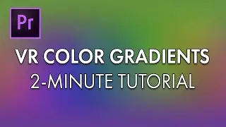 VR Color Gradient Effect in Adobe Premiere Pro | Quick 2-Minute Tutorial