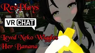 ResPlays VRChat: Lewd Neko Wiggles Her Banana In My Face