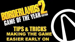 Borderlands 2 GOTY Edition Tips & Tricks- Making The Game Easy Early On