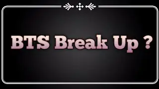 BTS Break Up ?