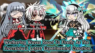 Wuthering Waves React To Firefly As The Fractsidus’s Creation || Honkai Star Rail || Gacha Reaction.
