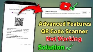 Youtube advanced features QR code scan problem | Advanced features QR code scanner not working solve