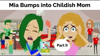 Mia Bumps into Childish Mom (Part II)