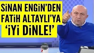 Sinan Engin’den Fatih Altaylı’ya 'İyi Dinle!'