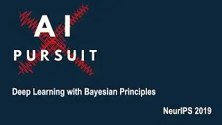 NeurIPS 2019 | Deep Learning with Bayesian Principles by Mohammad Emtiyaz Khan