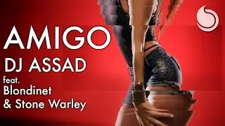 DJ Assad Ft. Blondinet & Stone Warley - Amigo (Official Video)