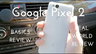 Google Pixel 2 Basics Video (Real World Review)