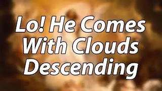 English Advent Hymn - Lo! He Comes With Clouds Descending