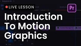 Live Lesson: Intro to Motion Graphics (Premiere Pro)