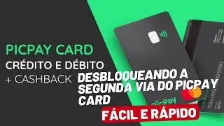 Desbloqueando Segunda Via PicPay Card