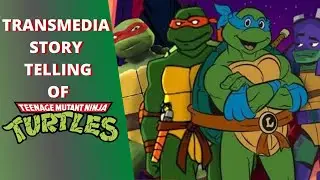 Teenage Mutant Ninja Turtles & Transmedia Story Telling