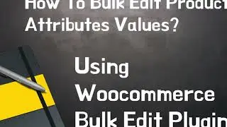 How To Bulk Edit Product Attributes Values Using WooCommerce Bulk Edit Plugin?