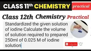 Standardized the given solution of iodine | Calculate the volume prepared 250ml of 0.025 M of iodine