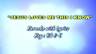 JESUS LOVES ME, THIS I KNOW "Karaoke" (Key : B♭ & C)