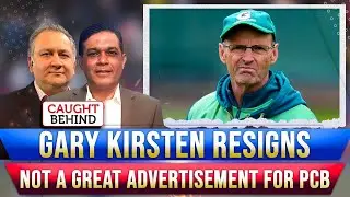 Gary Kirsten Resigns | Not A Great Advertisement For PCB | Caught Behind