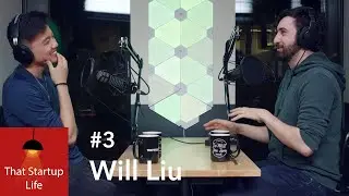 That Startup Life Podcast #3 - Will Liu