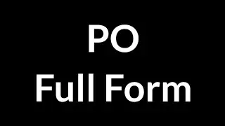 PO Full Form || PO || Full Form || PO Meaning