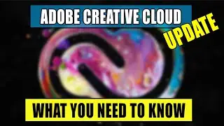 Adobe Creative Cloud Update - Here's What You Need To Know