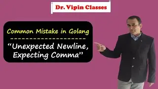 Unexpected Newline, Expecting Comma in Golang | Dr Vipin Classes