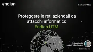 Endian Webinar - Proteggere le reti aziendali da attacchi informatici: Endian UTM