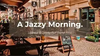 🎷 a jazzy morning. (Upbeat & Quirky Full Band Jazz Music)