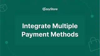 Integrate Multiple Payment Methods in EasyStore