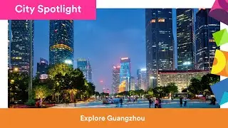 City Spotlight: Explore Guangzhou!