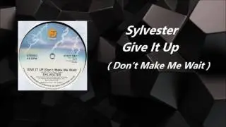 Sylvester - Give It Up ( Don't Make Me Wait )