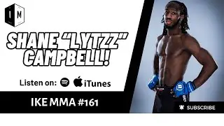 "SUPER" SHANE CAMPBELL "LYTZZ" | IKE MMA #161 #MMA #BELLATOR #UK #PFL #PODCAST #KNOCKOUT