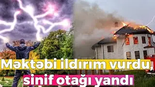 Yeniyetməni ildırım vurub öldürdü - Məktəbi ildırım vurdu, sinif otağı yandı