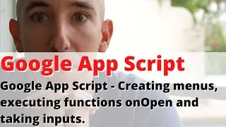 Google App Script - Creating menus, executing functions onOpen and taking inputs.