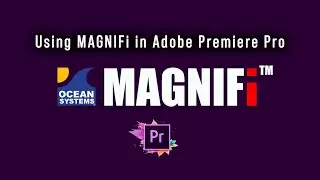 Ocean Systems' MAGNIFi For Adobe Premiere Premiere Pro Tutorial