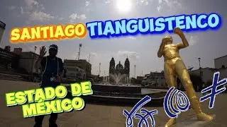 ¿Qué hacer en Santiago Tianguistenco? Paseo en el Tianguis, Estado de México